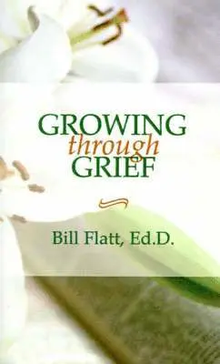 Bill W Flatt, Bill Flatt - Growing Through Grief, Häftad. Tillgänglighet: Lägg i varukorg
