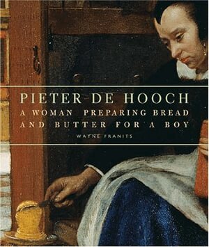 . Franits - Pieter de Hooch – A Woman Preparing Bread and Butter for a Boy, Häftad