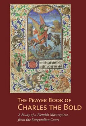 Prayer Book of Charles the Bold – A Study of a Flemish Masterpiece from the Burgundian Court