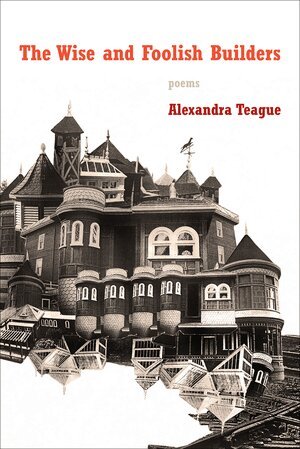 Alexandra Teague - Wise and Foolish Builders, Häftad