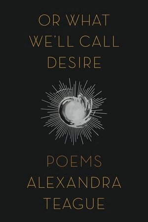 Alexandra Teague - Or What We'll Call Desire, Häftad