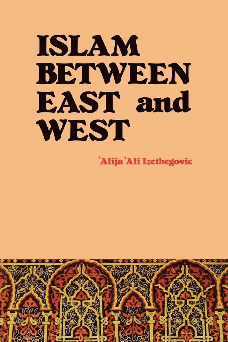 Alija Ali Izetbegovic - Islam Between East and West, Häftad. Tillgänglighet: Lägg i varukorg