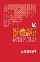 Rob Rienow - Reclaiming the Sufficiency of Scripture, Häftad