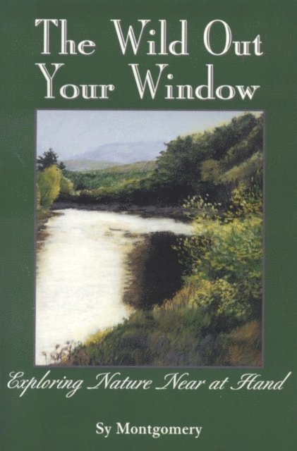 Sy Montgomery - Wild Out Your Window, E-bok