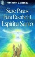 Siete Pasos Para Recibir El Espíritu Santo (Seven Vital Steps to Receiving the Holy Spirit)