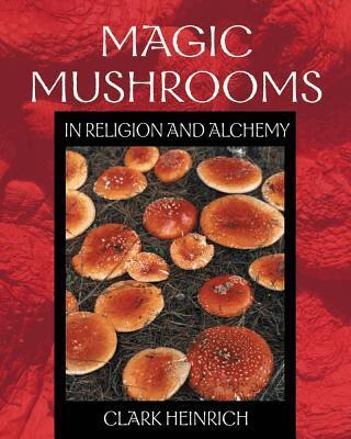 Clark Heinrich - Magic Mushrooms in Religion and Alchemy, Häftad