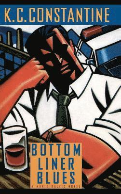 K.C. Constantine - Bottom Liner Blues, Inbunden