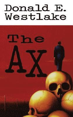 The Ax by Donald E Westlake, Donald E Westlake
