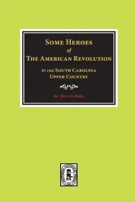 J. D. Bailey - Some Heroes of the American Revolution in the South Carolina Upcountry., Häftad. Tillgänglighet: Lägg i varukorg