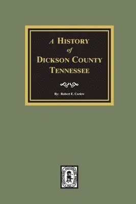 Robert Ewing Corlew - History of Dickson County, Tennessee, Häftad. Tillgänglighet: Lägg i varukorg