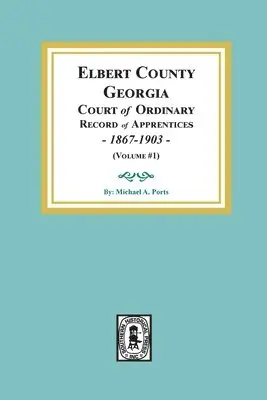 Michael a. Ports - Elbert County, Georgia Court of Ordinary, Record of Apprentices, 1867-1903 (Volume #1), Häftad. Tillgänglighet: Lägg i varukorg