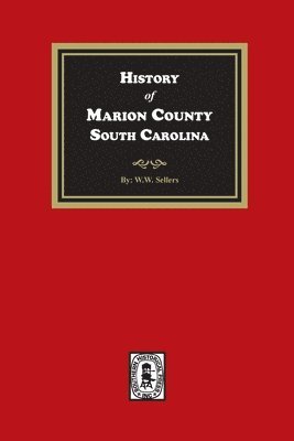 John C. Sellers - History of Marion County, South Carolina, Häftad