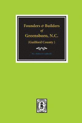 Bettie Caldwell - (Guilford County) Founders and Builders of Greensboro, North Carolina, 1808-1908., Häftad