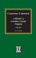 Colonial Caroline: A History of Caroline County, Virginia
