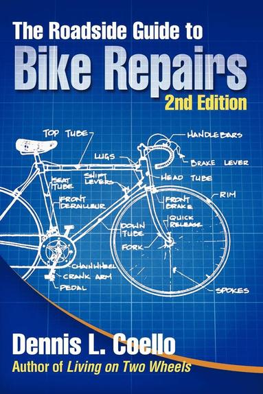 Roadside Guide to Bike Repairs - Second Edition av Dennis Coello