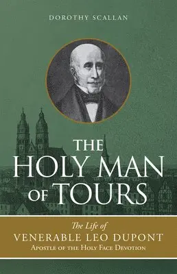 Dorothy Scallan - The Holy Man of Tours: The Life of Leo DuPont (1797-1876), Apostle of the Holy Face Devotion, Häftad. Tillgänglighet: Lägg i varukorg