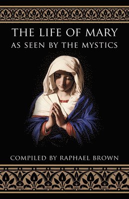 Raphael Brown, Raphael Brown - Life of Mary as Seen by the Mystics, Häftad