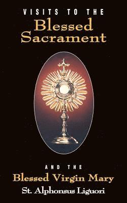 Alphonsus Maria de',Saint Liguori - Visits to the Blessed Sacrament and the Blessed Virgin Mary, Häftad