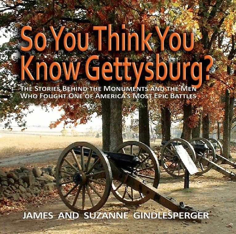 James Gindlesperger, Suzanne Gindlesperger - So You Think You Know Gettysburg?, Häftad