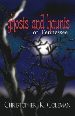 Christopher K. Coleman - Ghosts and Haunts of Tennessee, Häftad