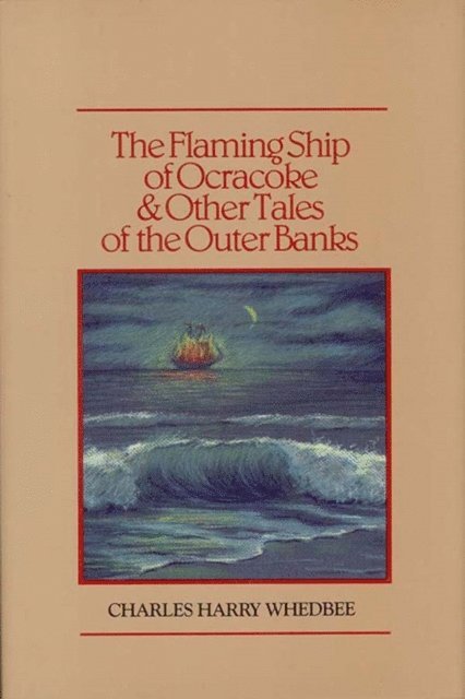 Charles Harry Whedbee - Flaming Ship of Ocracoke and Other Tales of the Outer Banks, E-bok