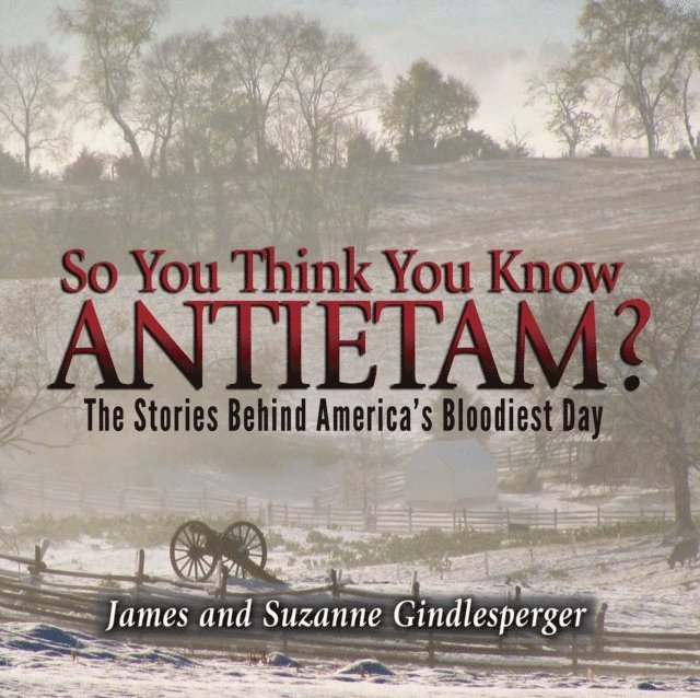 Suzanne Gindlesperger, James Gindlesperger - So You Think You Know Antietam?, E-bok