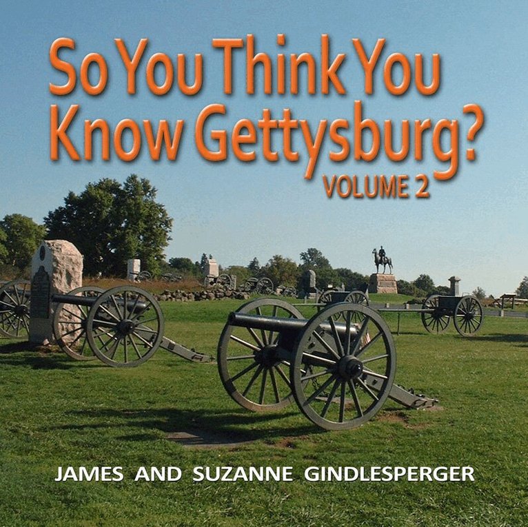 James Gindlesperger, Suzanne Gindlesperger - So You Think You Know Gettysburg? Volume 2, Häftad