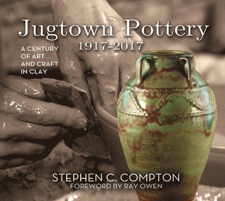 Stephen C. Compton, Ray Owen - Jugtown Pottery 1917-2017, Inbunden