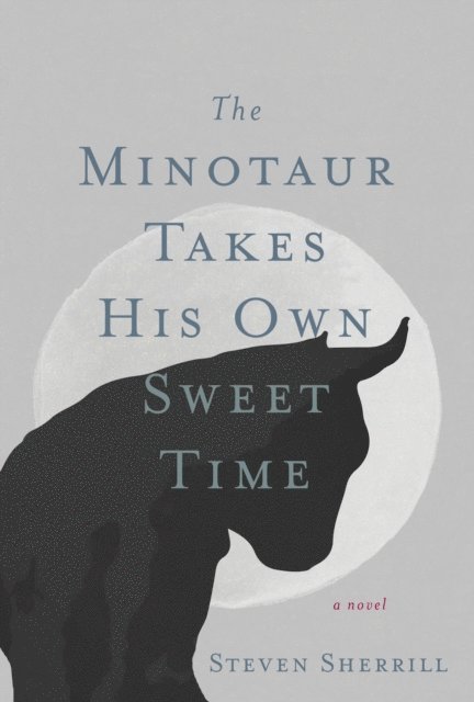 Steven Sherrill - Minotaur Takes His Own Sweet Time, E-bok