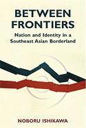 Noboru Ishikawa - Between Frontiers: Nation and Identity in a Southeast Asian Borderland Volume 122, Häftad. Tillgänglighet: Tillfälligt slut