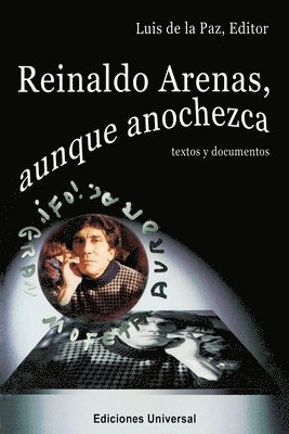 Luis De La Paz - REINALDO ARENAS, AUNQUE ANOCHEZCA. TEXTOS Y DOCUMENTOS., Estudio de la vida y obra de uno de los mejores escritores cubanos, Häftad