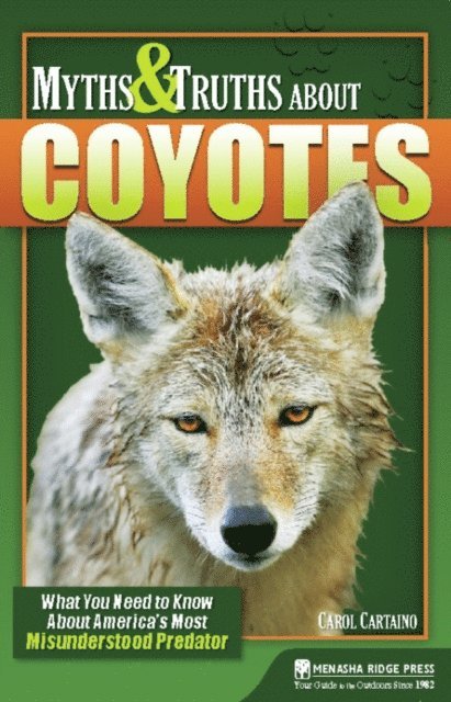 Carol Cartaino - Myths & Truths About Coyotes, E-bok