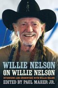 Willie Nelson on Willie Nelson: Interviews and Encounters with Willie Nelson