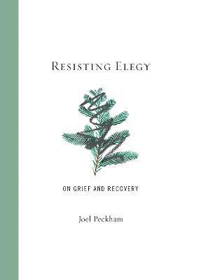 Joel Peckham - Resisting Elegy, Inbunden