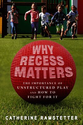 Catherine Ramstetter - Why Recess Matters: The Importance of Unstructured Play and How to Fight for It, Häftad