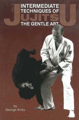 Intermediate Techniques of Jujitsu: The Gentle Art, Vol. 2: Volume 2 by George Kirby