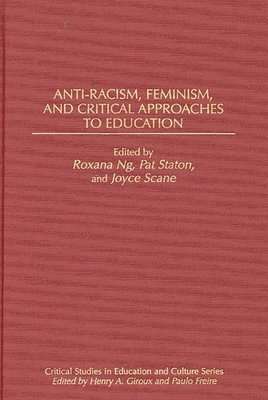 Roxana Ng, Joyce Scane, Patricia Staton, Roxana Ng - Anti-Racism, Feminism, and Critical Approaches to Education, Inbunden