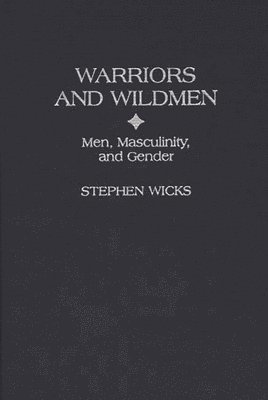 Stephen Wicks - Warriors and Wildmen, Inbunden