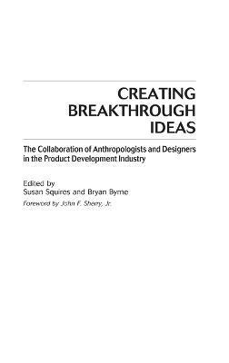 Susan Squires, Bryan Byrne - Creating Breakthrough Ideas, Inbunden