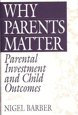 Nigel Barber - Why Parents Matter, Inbunden. Tillgänglighet: Lägg i varukorg