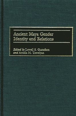 Lowell S. Gustafson, Amelia M. Trevelyan - Ancient Maya Gender Identity and Relations, Inbunden. Tillgänglighet: Lägg i varukorg