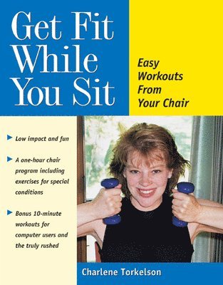 Charlene Torkelson - Get Fit While You Sit: Easy Workouts from Your Chair, Häftad