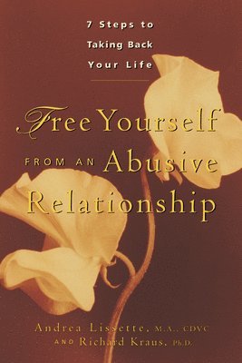 Andrea Lissette, Richard Kraus - Free Yourself from an Abusive Relationship: A Guide to Taking Back Your Life, Häftad
