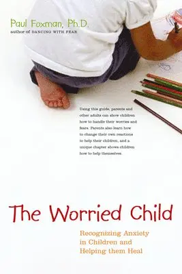 Paul Foxman - The Worried Child: Recognizing Anxiety in Children and Helping Them Heal, Häftad. Tillgänglighet: Lägg i varukorg