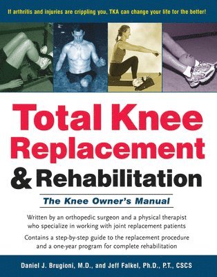 Daniel J. Brugioni, Jeff Falkel - Total Knee Replacement and Rehabilitation: The Knee Owner's Manual, Häftad. Tillgänglighet: Lägg i varukorg