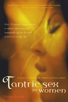 Christa Schulte - Tantric Sex for Women: A Guide for Lesbian, Bi, Hetero, and Solo Lovers, Häftad