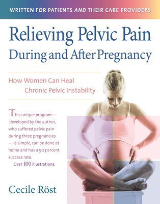 Cecile Röst - Relieving Pelvic Pain During and After Pregnancy: How Women Can Heal Chronic Pelvic Instability, Häftad. Tillgänglighet: Lägg i varukorg