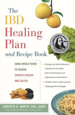 Christie A. Korth - The Ibd Healing Plan and Recipe Book: Using Whole Foods to Relieve Crohn's Disease and Colitis, Häftad