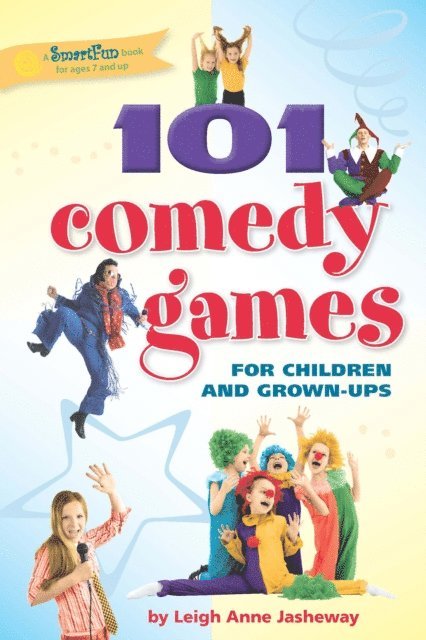 Leigh Anne Jasheway - 101 Comedy Games for Children and Grown-Ups, E-bok