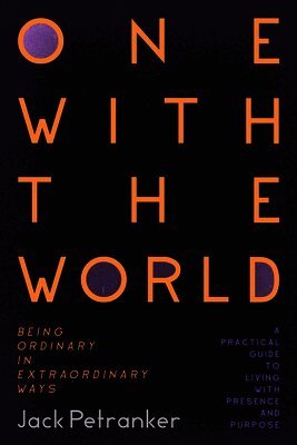 Jack Ronald Petranker - One with the World: A Path to Living with Presence and Appreciation, Häftad